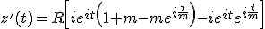 z'(t)=R\left[ie^{it}\left(1+m-me^{i\frac{t}{m}}\right)-ie^{it}e^{i\frac{t}{m}}\right]