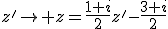 z'\rightarrow z=\frac{1+i}2z'-\frac{3+i}2