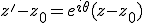 z'-z_0=e^{i\theta}(z-z_0)