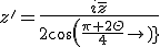 z'=\frac{i\bar{z}}{2cos(\frac{\pi+2\Theta}{4})