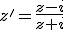 z'=\frac{z-i}{z+i}