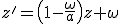 z'=\left(1-\frac{\omega}{a}\right)z+\omega