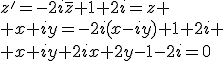 z'=-2i\bar{z}+1+2i=z
 \\ x+iy=-2i(x-iy)+1+2i
 \\ x+iy+2ix+2y-1-2i=0