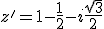 z'=1-\frac{1}{2}-i\frac{\sqrt{3}}{2}