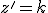 z'=k