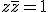 z\bar{z}=1