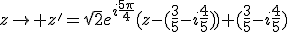 z\rightarrow z'=\sqr2e^{i\frac{5\pi}4}(z-(\frac35-i\frac45))+(\frac35-i\frac45)