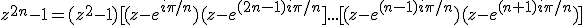 z^{2n}-1=(z^2-1)[(z-e^{i\pi/n})(z-e^{(2n-1)i\pi/n}]...[(z-e^{(n-1)i\pi/n})(z-e^{(n+1)i\pi/n})]