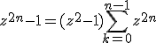 z^{2n}-1=(z^2-1)\Bigsum_{k=0}^{n-1}z^{2n}