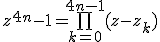 z^{4n}-1=\bigprod_{k=0}^{4n-1}(z-z_{k})