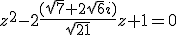 z^2-2\frac{(\sqrt{7}+2\sqrt{6}i)}{\sqrt{21}}z+1=0