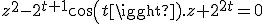 z^2-2^{t+1}cos(t).z+2^{2t}=0