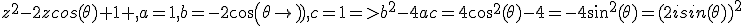 z^2-2zcos(\theta)+1 ,a=1,b=-2cos(\theta),c=1=>b^2-4ac=4cos^2(\theta)-4=-4sin^2(\theta)=(2isin(\theta))^2