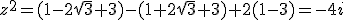 z^2=(1-2\sqrt{3}+3)-(1+2\sqrt{3}+3)+2(1-3)=-4i