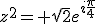 z^2= \sqrt{2}e^{i\frac{\pi}{4}}