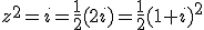 z^2=i=\frac{1}{2}(2i)=\frac{1}{2}(1+i)^2