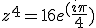 z^4 = 16e^(\frac{i\pi}{4})