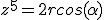 z^5=2rcos(\alpha)