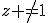 z \not=1