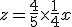 z = \frac{4}{5}\times\frac{1}{4}x