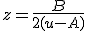 z = \frac{B}{2(u-A)}