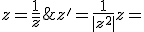 z' = \frac{1}{|z^2|} z =&nbsp;&nbsp;\frac{1}{z\overline{ z}}&nbsp;&nbsp;z = \frac {1}{\overline z}