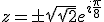 z = \pm\sqrt{\sqrt{2}}e^{i\frac{\pi}{8}}
