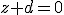 z+d=0
