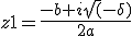 z1=\frac{-b+i\sqrt(-\delta)}{2a}