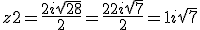 z2 = \frac{2 + i \sqrt{28}}{2} = \frac{2 + 2i \sqrt{7}}{2} = 1 + i \sqrt{7}