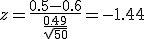 z=\frac{0.5-0.6}{\frac{0.49}{\sqrt{50}}}=-1.44