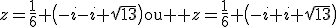 z=\frac{1}{6} \left(-i-i \sqrt{13}\right)\text{ou } z=\frac{1}{6} \left(-i+i \sqrt{13}\right)