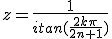 z=\frac{1}{itan(\frac{2k\pi}{2n+1})}