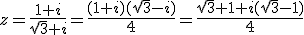 z=\frac{1+i}{\sqrt{3}+i}=\frac{(1+i)(\sqrt{3}-i)}{4}=\frac{\sqrt{3}+1+i(\sqrt{3}-1)}{4}