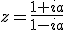 z=\frac{1+ia}{1-ia}