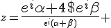 z=\frac{4$e^i\alpha+4$e^i\beta}{1+4$e^i(\alpha+\beta)} 