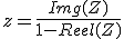 z=\frac{Img(Z)}{1-Reel(Z)}
