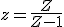 z=\frac{Z}{Z-1}