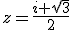 z=\frac{i+\sqrt{3}}{2}