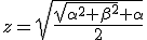 z=\sqrt{\frac{\sqrt{\alpha^2+\beta^2}+\alpha}{2}}
