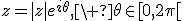 z=|z|e^{i\theta},\ \theta\in[0,2\pi[