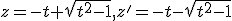 z=-t+\sqrt{t^2-1},z'=-t-\sqrt{t^2-1}