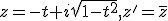 z=-t+i\sqrt{1-t^2},z'=\bar{z}