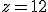 z=12