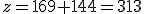 z=169+144=313