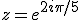 z=e^{2i\pi/5}