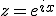 z=e^{ix}
