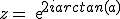 z=exp{2iarctan(a)}