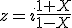 z=i\frac{1+X}{1-X}