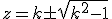 z=k\pm\sqrt{k^2-1}